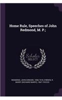 Home Rule, Speeches of John Redmond, M. P.;