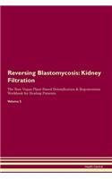 Reversing Blastomycosis: Kidney Filtration The Raw Vegan Plant-Based Detoxification & Regeneration Workbook for Healing Patients. Volume 5