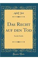 Das Recht Auf Den Tod: Sociale Studie (Classic Reprint)