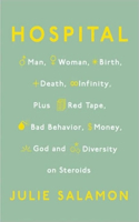 Hospital: Man, Woman, Birth, Death, Infinity, Plus Red Tape, Bad Behavior, Money, God, and Diversity on Steroids