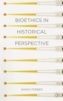 Bioethics in Historical Perspective