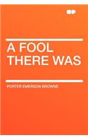 A Fool There Was