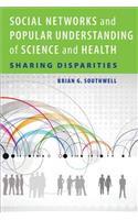 Social Networks and Popular Understanding of Science and Health: Sharing Disparities