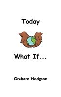 Today What If...