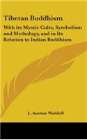 Tibetan Buddhism: With its Mystic Cults, Symbolism and Mythology, and in Its Relation to Indian Buddhism