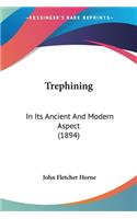 Trephining: In Its Ancient And Modern Aspect (1894)