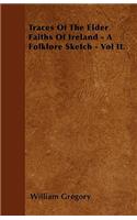 Traces Of The Elder Faiths Of Ireland - A Folklore Sketch - Vol II.
