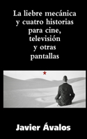 liebre mecánica y cuatro historias para cine, televisión y otras pantallas