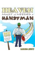 HEAVEN MUST of NEEDED a HANDYMAN