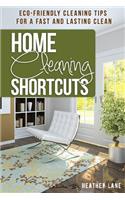 Home Cleaning Shortcuts: Eco-Friendly Cleaning Tips for a Fast and Lasting Clean