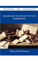 Walden, and on the Duty of Civil Disobedience - The Original Classic Edition