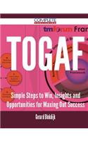 TOGAF - Simple Steps to Win, Insights and Opportunities for Maxing Out Success