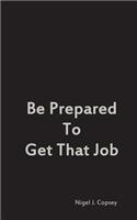 Be Prepared To Get That Job