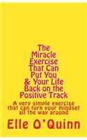 The Miracle Exercise That Can Put You and Your Life Back on the Positive Track