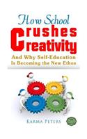 How School Crushes Creativity: And Why Self-Education Is Becoming the New Ethos(The Wheel of Wisdom)