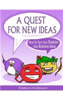 Quest For New Ideas: How To Turn Your Passions Into Business Ideas