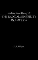 Essay in the History of the Radical Sensibility in America