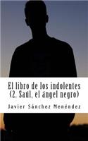 El libro de los indolentes (2. Saul, el Angel negro)