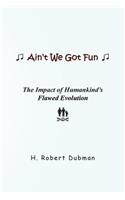 Ain't We Got Fun: The Impact of Humankind's Flawed Evolution