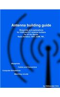 Antenna building guide: Blueprints and explanations for HAM and DIY antenna builders for all Bands and uses