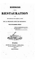 Histoire de la restauration et des causes qui ont amené la chute de la branche ainée des Bourbons