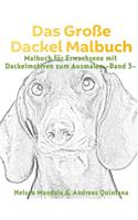 Das Große Dackel Malbuch - Malbuch Für Erwachsene mit Dackelmotiven zum Ausmalen (Band 3)