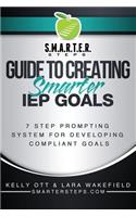 S.M.A.R.T.E.R. STEPS(TM) GUIDE TO CREATING Smarter IEP GOALS: 7 Step Prompting System for Developing Compliant Goals