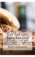 Eat Fat Get Thin Recipes: Unofficial Eat Fat Get Thin Cookbook