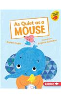 As Quiet as a Mouse