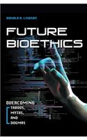 Future Bioethics: Overcoming Taboos, Myths, and Dogmas