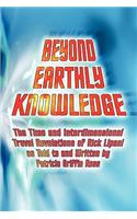 Beyond Earthly Knowledge