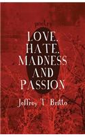 Love, Hate, Madness and Passion