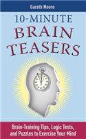 10-Minute Brain Teasers: Brain-Training Tips, Logic Tests, and Puzzles to Exercise Your Mind
