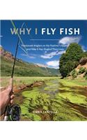 Why I Fly Fish: Passionate Anglers on the Pastime's Appeal & How It Has Shaped Their Lives