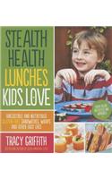 Stealth Health Lunches Kids Love: Irresistible and Nutritious Gluten-Free Sandwiches, Wraps and Other Easy Eats