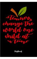 Teachers Change The World One Child At A Time