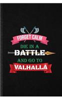 Forget Calm Die in a Battle and Go to Valhalla