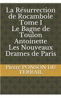La Résurrection de Rocambole Tome I Le Bagne de Toulon Antoinette Les Nouveaux Drames de Paris