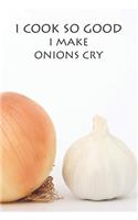 I Cook So Good I Make Onions Cry