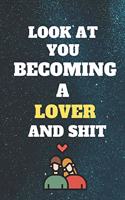 look at you becoming lover and shit