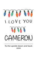 i love you Cameron to the upside down and back Notebook, Valentines Day Anniversary Gift Ideas For Cameron Name Gift Idea Notebook