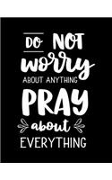 Do not Worry about anything PRAY about everything