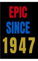 Epic Since 1947 Notebook Birthday Gift For Women/Men/Boss/Coworkers/Colleagues/Students/Friends.