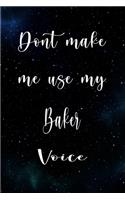 Don't Make Me Use My Baker Voice