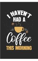 I have not had a coffee this morning: diary, notebook, book 100 lined pages in softcover for everything you want to write down and not forget