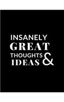 Insanely Great Thoughts & Ideas Notebook: Office Lined Blank Notebook Journal with a funny saying on the outside, journal makes the perfect gift for coworker and boss, student, kids or girls