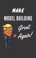 Make Model Building Great Again Notebook: Trump Gag Gift, Lined Journal, 120 Pages, 6 x 9, Matte Finish