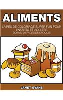 Aliments: Livres De Coloriage Super Fun Pour Enfants Et Adultes (Bonus: 20 Pages de Croquis)