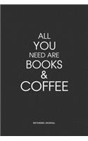 All You Need Are Books & Coffee: A 6x9 Inch Matte Softcover Quote Notebook Journal Diary With A Bold Text Font Cover Slogan and 120 Blank Lined Pages