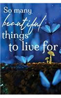 So Many Beautiful Things to Live For